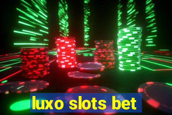 luxo slots bet